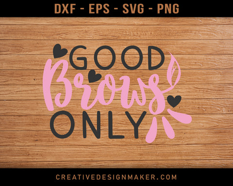 Good Brows Only Adventure T-shirt Svg Dxf Png Eps Design Printable Files!