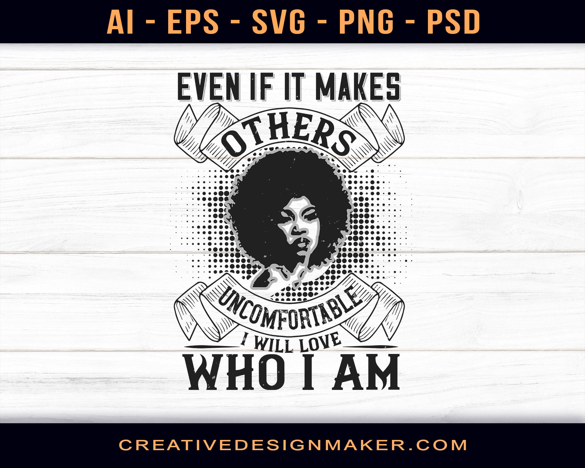 Even If It Makes Others Uncomfortable, I Will Love Who I Am Afro Print Ready Editable T-Shirt SVG Design!