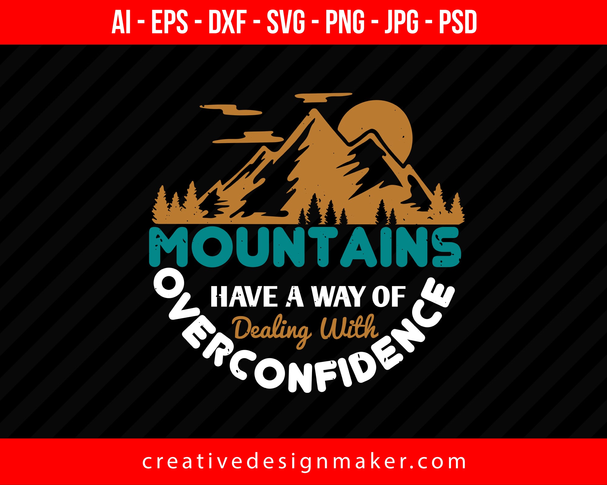 Mountains Have A Way Of Dealing With Overconfidence Hiking Print Ready Editable T-Shirt SVG Design!