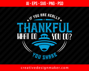 If you are really thankful, what do you do  You share Thanksgiving Print Ready Editable T-Shirt SVG Design!