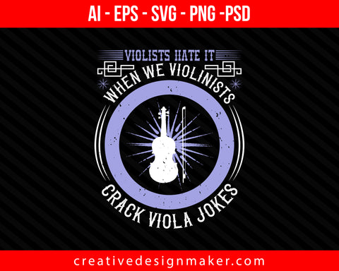 Violists hate it when we violinists crack viola jokes Print Ready Editable T-Shirt SVG Design!