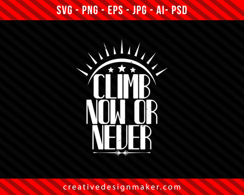 Climb Now or Never Print Ready Editable T-Shirt SVG Design!