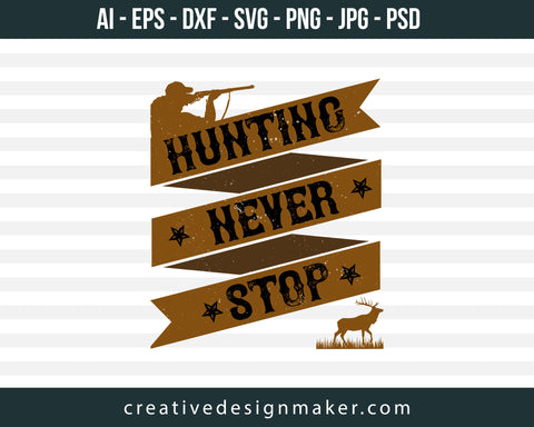 Hunting Never Stop Print Ready Editable T-Shirt SVG Design!