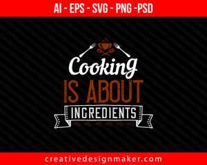 Cooking is about ingredients Print Ready Editable T-Shirt SVG Design!