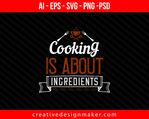 Cooking is about ingredients Print Ready Editable T-Shirt SVG Design!