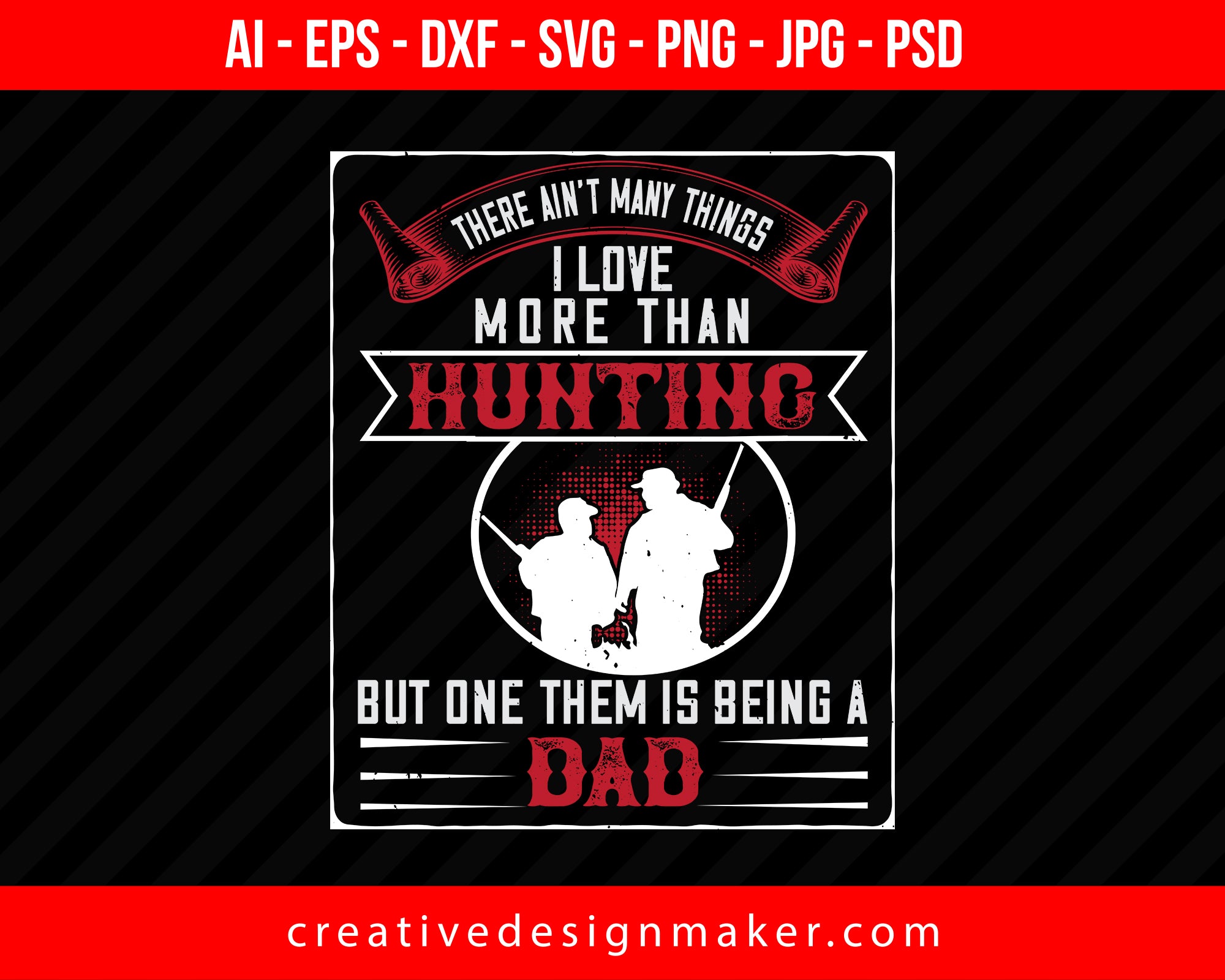 There Ain't I Love More Than Hunting But Them Is Being A Dad Hunting Print Ready Editable T-Shirt SVG Design!