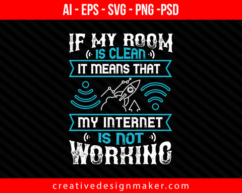 If my room is clean, it means that my internet is not working Print Ready Editable T-Shirt SVG Design!