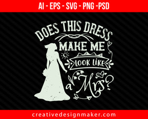 Does this dress make me look like a Mrs Bride Print Ready Editable T-Shirt SVG Design!