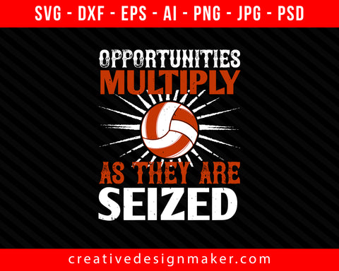 Opportunities multiply as they are seized Vollyball Print Ready Editable T-Shirt SVG Design!