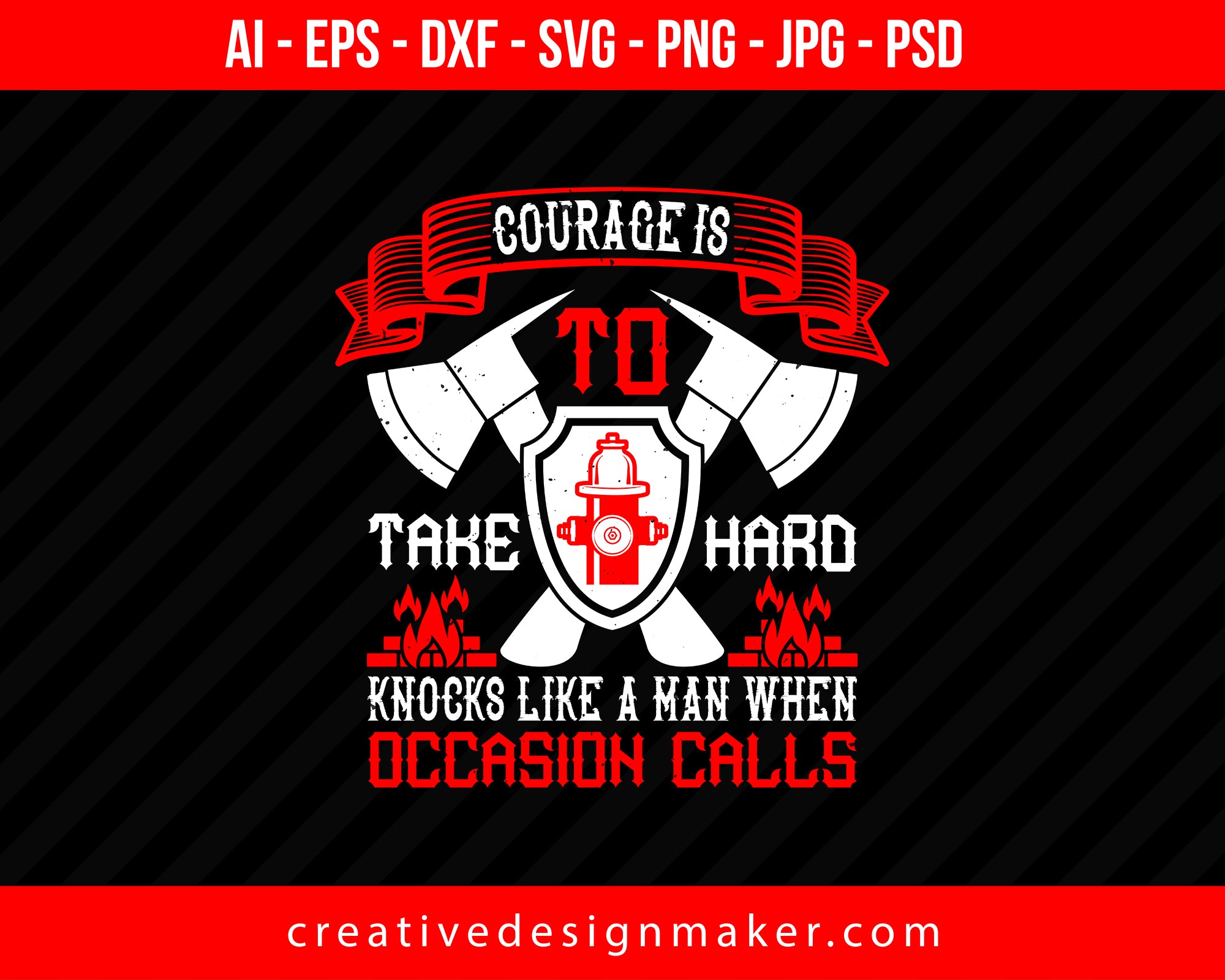 Courage Is To Take Hard Knocks Like A Man When Occasion Calls Firefighter Print Ready Editable T-Shirt SVG Design!