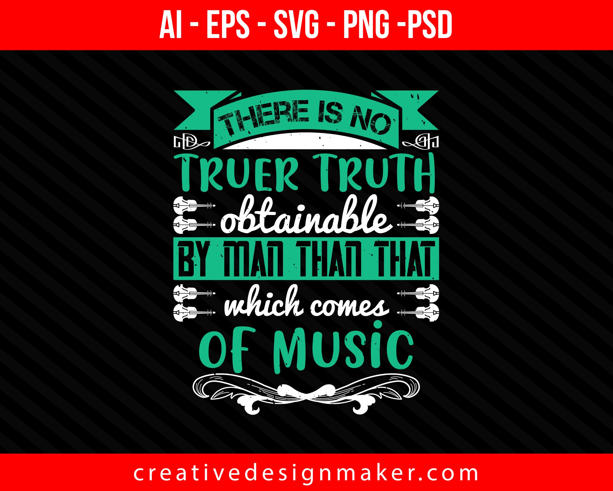 There is no truer truth obtainable by man than that which comes of music Violin Print Ready Editable T-Shirt SVG Design!
