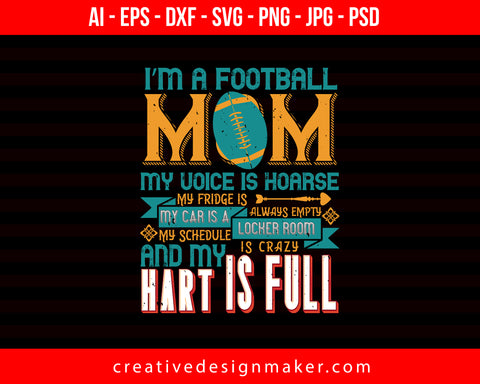 I'm Football Mom My Voice is Hoarse Football Print Ready Editable T-Shirt SVG Design!