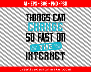 Things can change so fast on the Internet Print Ready Editable T-Shirt SVG Design!