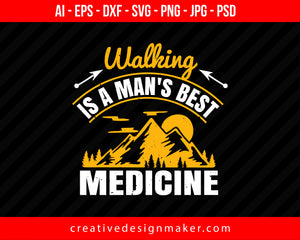 Walking Is A Man's Best Medicine Hiking Print Ready Editable T-Shirt SVG Design!