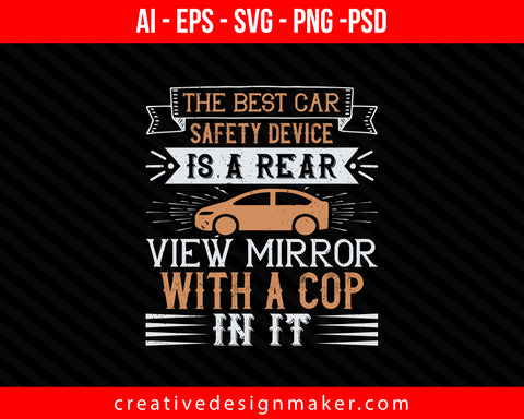 The best car safety device is a rear-view mirror with a cop in it Print Ready Editable T-Shirt SVG Design!