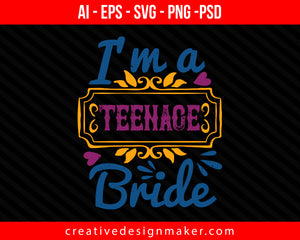 I'm a teen-age Bride Print Ready Editable T-Shirt SVG Design!