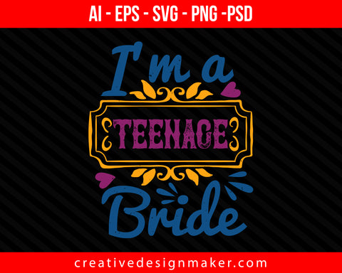 I'm a teen-age Bride Print Ready Editable T-Shirt SVG Design!