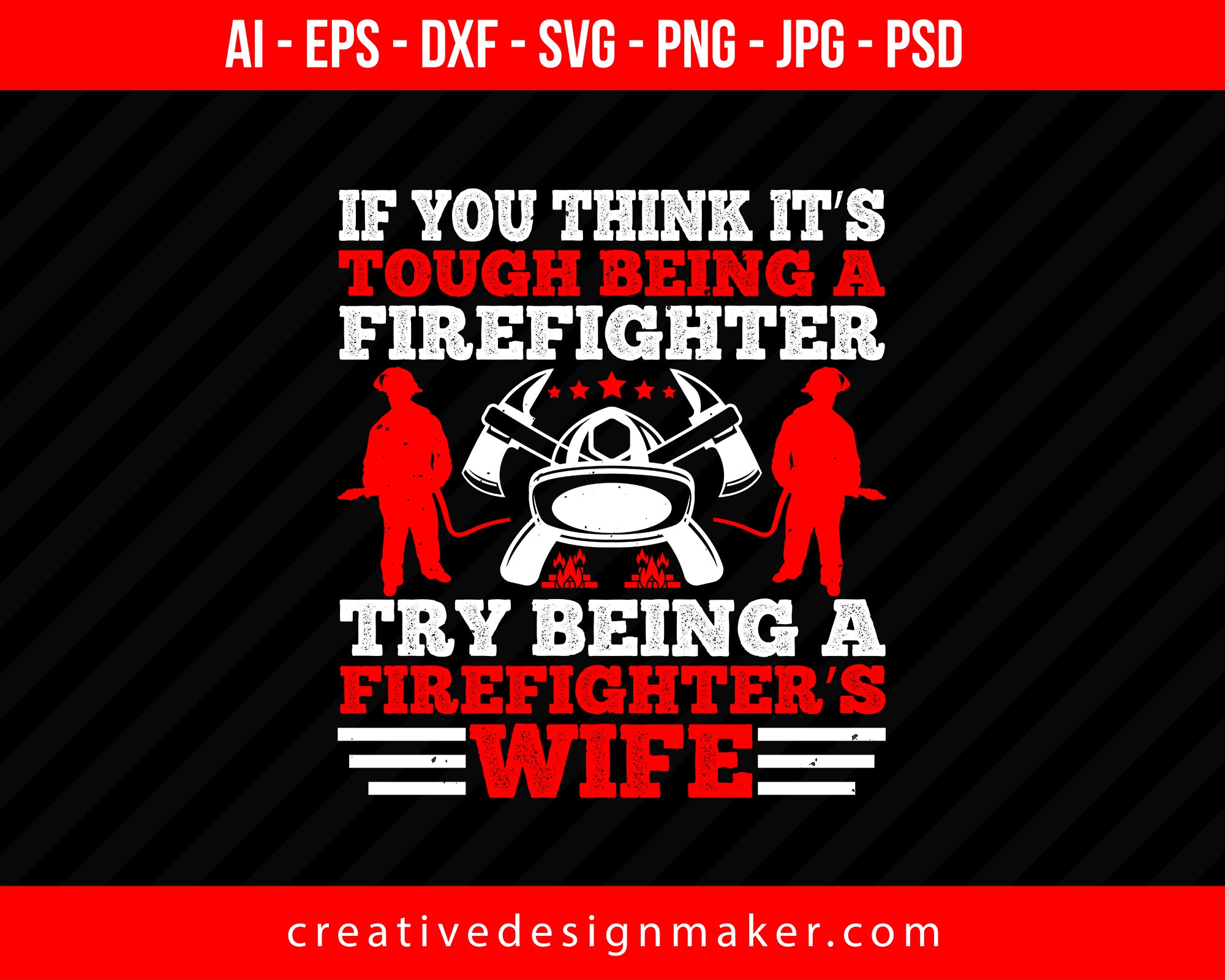 If You Think It’s Tough Being A Firefighter, Try Being A Firefighter’s Wife Print Ready Editable T-Shirt SVG Design!