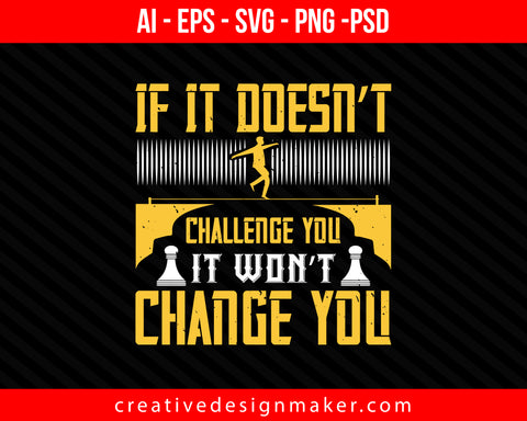 If it doesn’t challenge you, it won’t change you Coaching Print Ready Editable T-Shirt SVG Design!