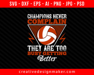 Champions never complain Vollyball Print Ready Editable T-Shirt SVG Design!