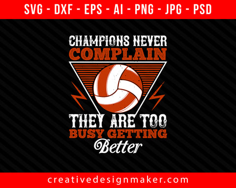 Champions never complain Vollyball Print Ready Editable T-Shirt SVG Design!