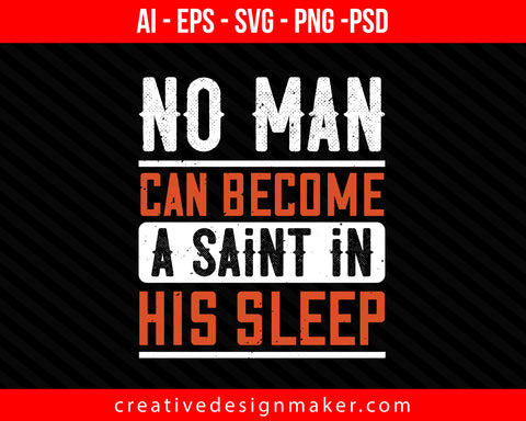 No man can become a saint in his sleep Print Ready Editable T-Shirt SVG Design!