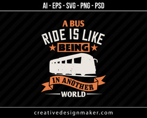 A bus ride is like being in another world Vehicles Print Ready Editable T-Shirt SVG Design!