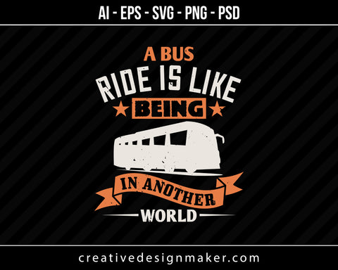 A bus ride is like being in another world Vehicles Print Ready Editable T-Shirt SVG Design!