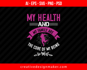 My Health And My Family Are The Core Of My Being World Health Print Ready Editable T-Shirt SVG Design!