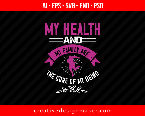 My Health And My Family Are The Core Of My Being World Health Print Ready Editable T-Shirt SVG Design!