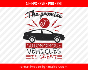 The promise of autonomous vehicles is great Print Ready Editable T-Shirt SVG Design!