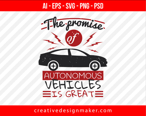 The promise of autonomous vehicles is great Print Ready Editable T-Shirt SVG Design!