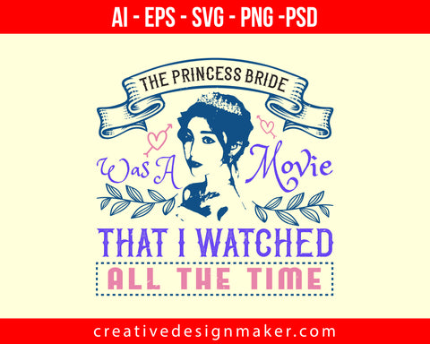 The Princess Bride' was a movie that I watched all the time Print Ready Editable T-Shirt SVG Design!