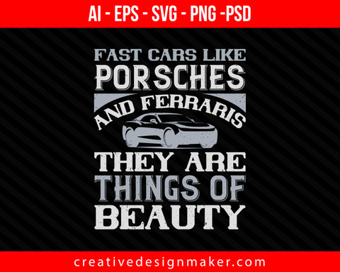 Fast cars like Porsches and Ferraris - they are things of beauty Print Ready Editable T-Shirt SVG Design!