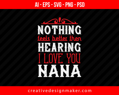 Nothing Feels Better Then Nana Print Ready Editable T-Shirt SVG Design!