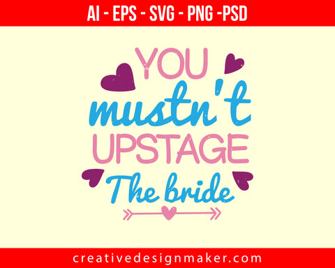 You mustn't upstage the Bride Print Ready Editable T-Shirt SVG Design!