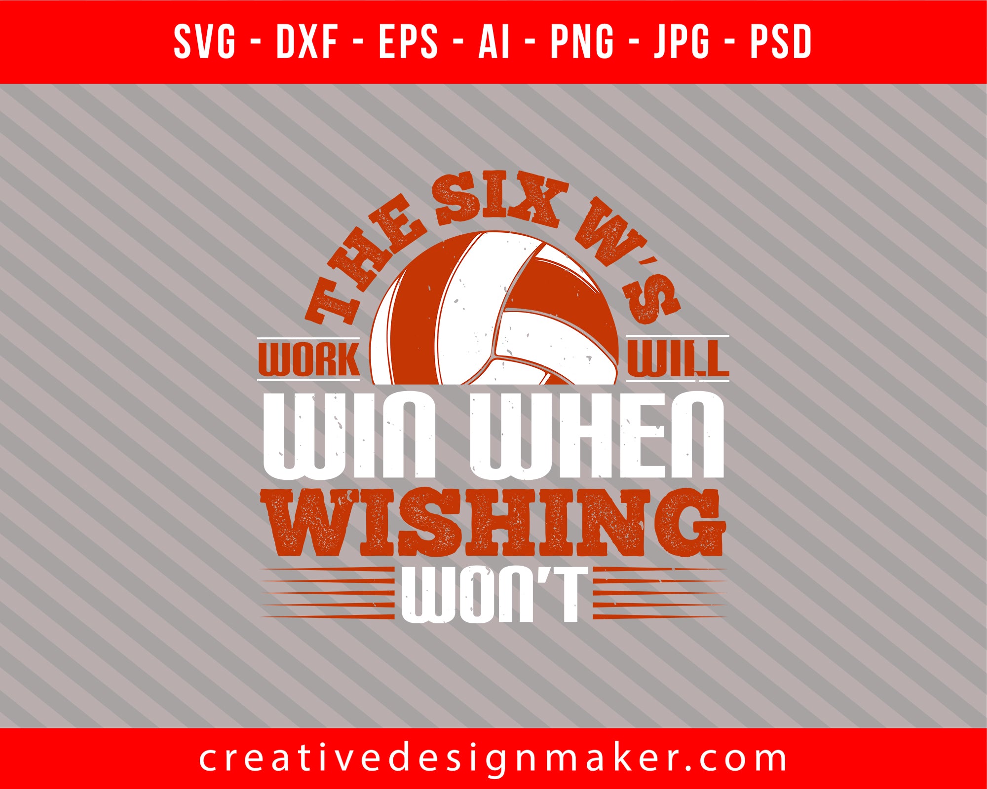 The Six W’s Work will win when wishing won’t Vollyball Print Ready Editable T-Shirt SVG Design!