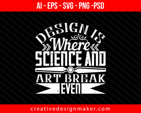 Design is where science and art break even Architect Print Ready Editable T-Shirt SVG Design!