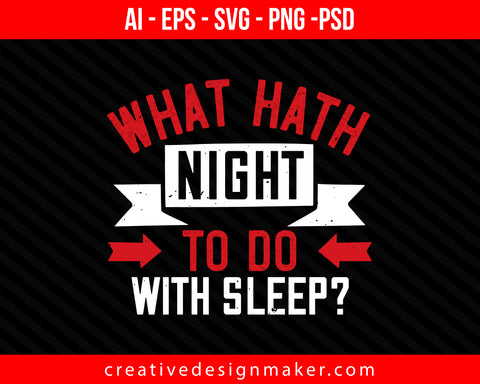 What hath night to do with Sleeping Print Ready Editable T-Shirt SVG Design!