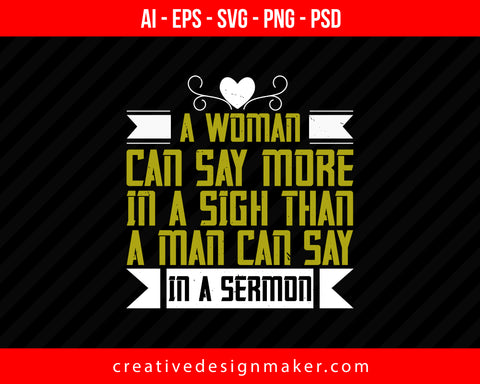 A woman can say more in a sigh than a man can say in a sermon Print Ready Editable T-Shirt SVG Design!