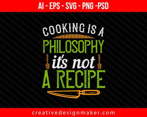 Cooking is a philosophy,it's not a recipe Print Ready Editable T-Shirt SVG Design!