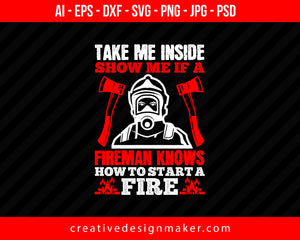 Take Me Inside Show Me If A Fireman Knows How To Strata Firefighter Print Ready Editable T-Shirt SVG Design!