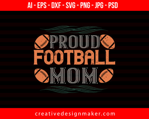 Proud Football Mom Print Ready Editable T-Shirt SVG Design!