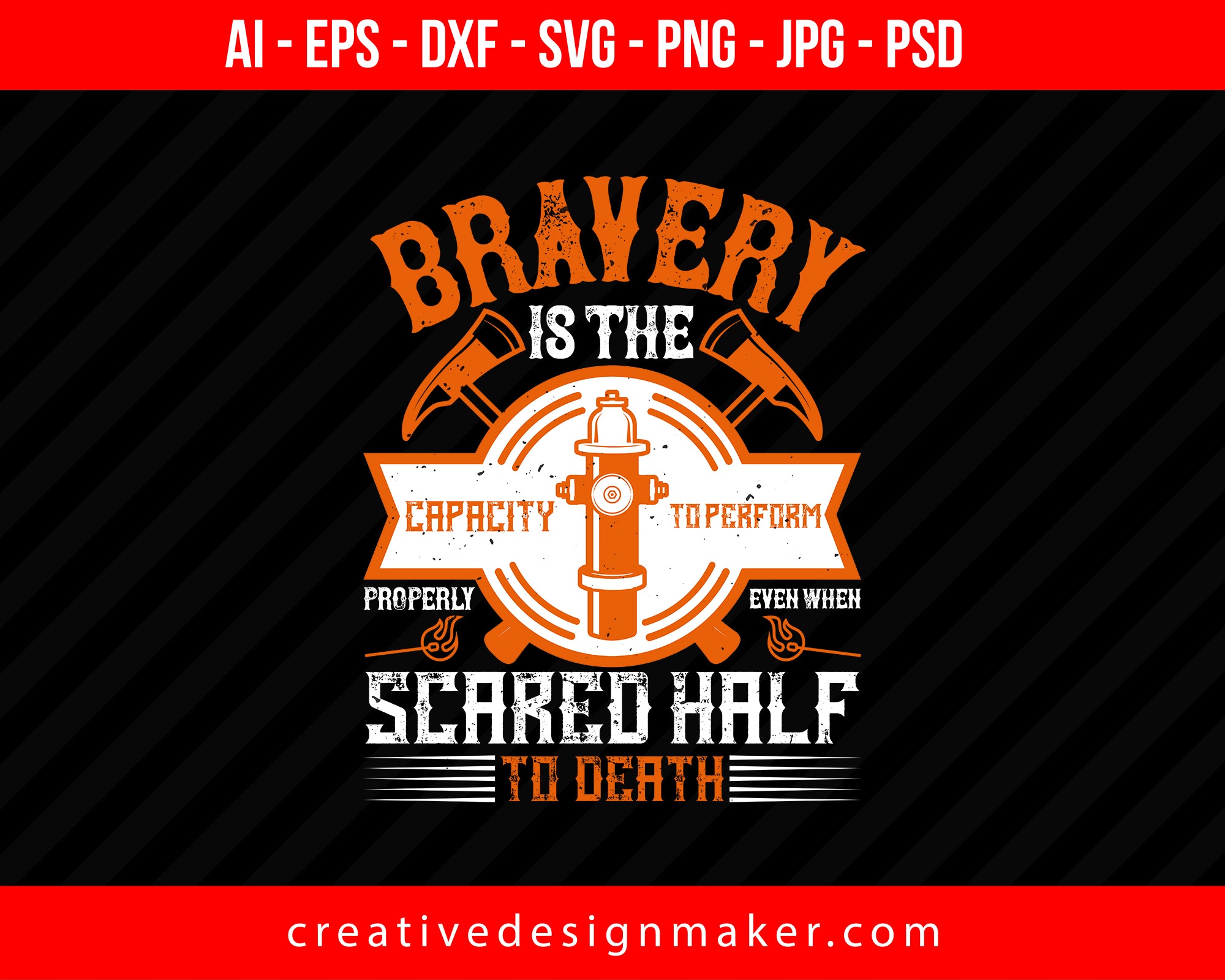 Bravery Is The Capacity To Perform Properly Even When Scared Half To Death Firefighter Print Ready Editable T-Shirt SVG Design!