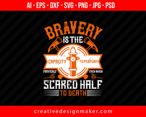 Bravery Is The Capacity To Perform Properly Even When Scared Half To Death Firefighter Print Ready Editable T-Shirt SVG Design!