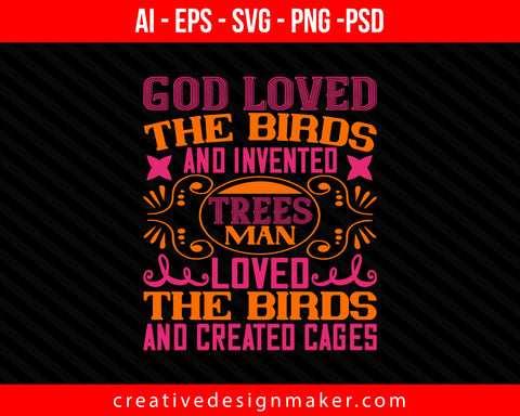 God loved the birds and invented trees. Man loved the birds and created cages Easter Print Ready Editable T-Shirt SVG Design!