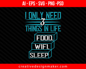 I only need 3 things in life Food, Wifi, Sleep Internet Print Ready Editable T-Shirt SVG Design!