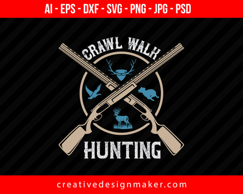 Crawl Walk Hunting Print Ready Editable T-Shirt SVG Design!