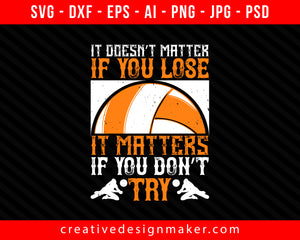 It doesn’t matter if you lose Vollyball Print Ready Editable T-Shirt SVG Design!