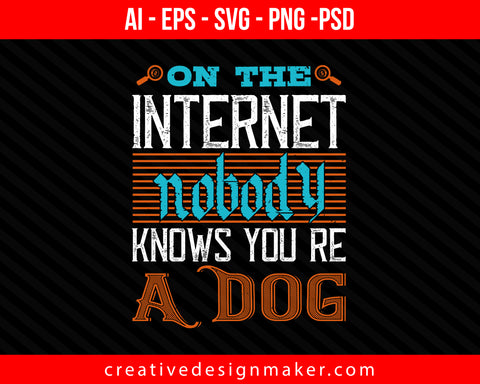 On the Internet, nobody knows you’re a dog Print Ready Editable T-Shirt SVG Design!